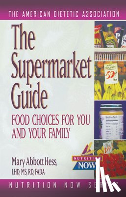 The American Dietetic Association - The Supermarket Guide: Food Choices for You and Your Family