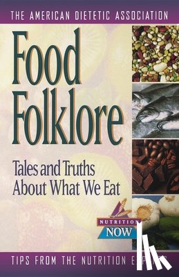 ADA (American Dietetic Association), Duyff, Roberta Larson - Food Folklore - Tales and Truths About What We Eat