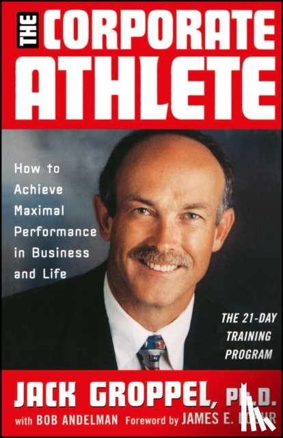 Groppel, Jack L., Loehr, Jim - The Corporate Athlete