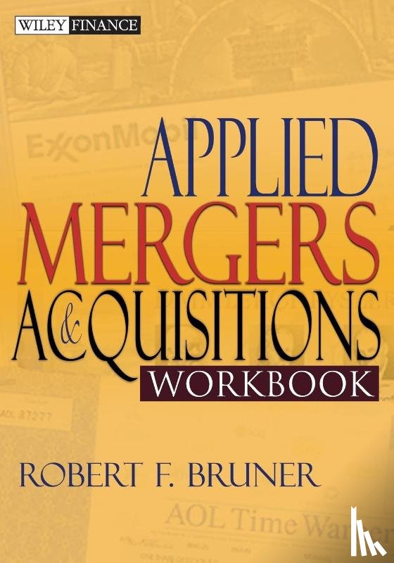 Bruner, Robert F. (University of Virginia; Yale University; Harvard University) - Applied Mergers and Acquisitions Workbook