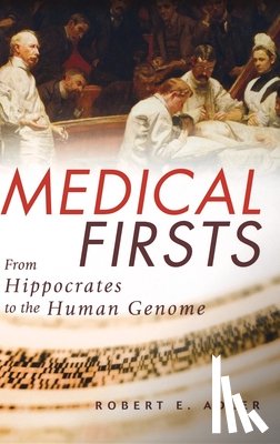 Adler, Robert E. - Medical Firsts: From Hippocrates to the Human Genome