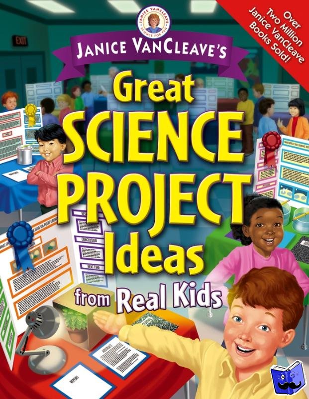 VanCleave, Janice (Riesel, Texas) - Janice VanCleave's Great Science Project Ideas from Real Kids