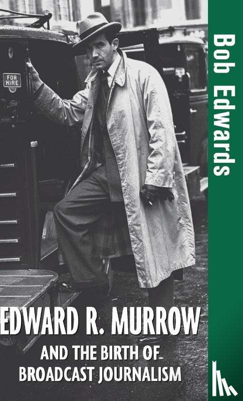 Edwards, Bob - Edward R. Murrow and the Birth of Broadcast Journalism