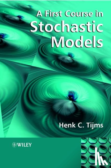 Tijms, Henk C. (Vrije University, The Netherlands) - A First Course in Stochastic Models