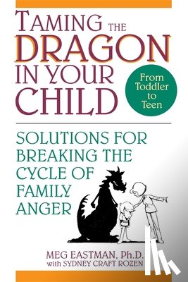 Eastman, Meg - Taming the Dragon in Your Child: Solutions for Breaking the Cycle of Family Anger