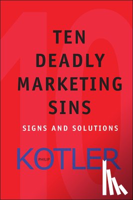 Kotler, Philip (Kellogg School of Management - Ten Deadly Marketing Sins