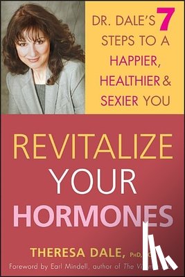 Dale, Theresa - Revitalize Your Hormones: Dr. Dale's 7 Steps to a Happier, Healthier, and Sexier You