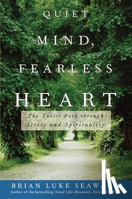 Seaward, Brian Luke - Quiet Mind, Fearless Heart: The Taoist Path Through Stress and Spirituality