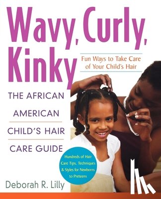 Lilly, Deborah R. - Wavy, Curly, Kinky: The African American Child's Hair Care Guide
