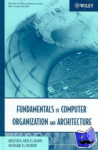 Abd-El-Barr, Mostafa (King Fahd University of Petroleum & Minerals), El-Rewini, Hesham (Southern Methodist University) - Fundamentals of Computer Organization and Architecture & Advanced Computer Architecture and Parallel Processing, 2 Volume Set