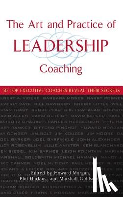 Morgan, Howard, Harkins, Phil, Goldsmith, Marshall (Consultant to Fortune 500 Corporations) - The Art and Practice of Leadership Coaching