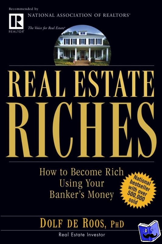 de Roos, D - Real Estate Riches - How to Become Rich Using Your Banker's Money