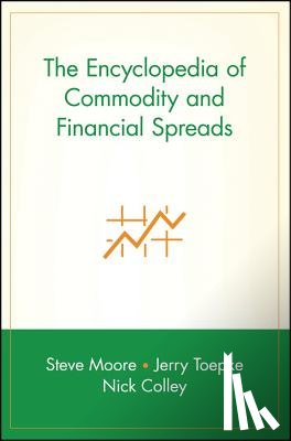 Moore, Steve, Toepke, Jerry, Colley, Nick - The Encyclopedia of Commodity and Financial Spreads