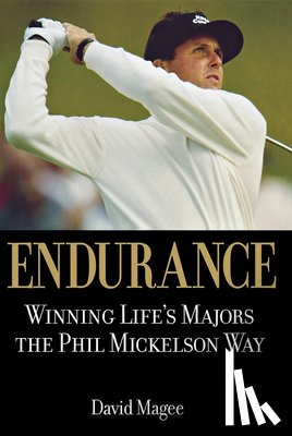 Magee, David - Endurance: Winning Lifes Majors the Phil Mickelson Way
