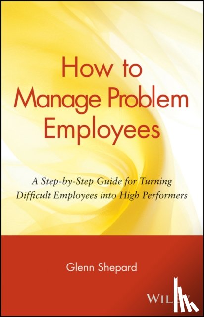 Shepard, Glenn - How to Manage Problem Employees