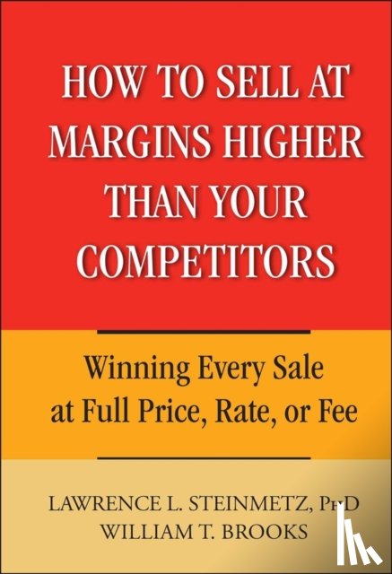 Steinmetz, Lawrence L., Brooks, William T. - How to Sell at Margins Higher Than Your Competitors
