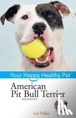Palika, Liz - American Pit Bull Terrier: Your Happy Healthy Pet