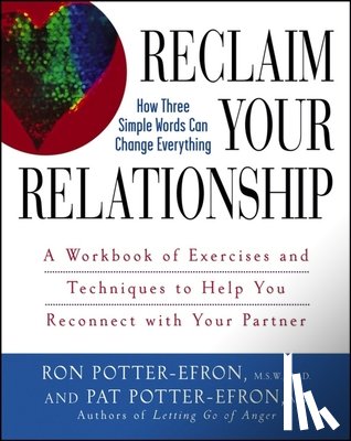Potter-Efron, Patricia S. - Reclaim Your Relationship: A Workbook of Exercises and Techniques to Help You Reconnect with Your Partner