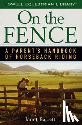 Barrett, Janet - On the Fence: A Parent's Handbook of Horseback Riding