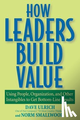 Ulrich, Dave (University of Michigan Business School), Smallwood, Norm - How Leaders Build Value