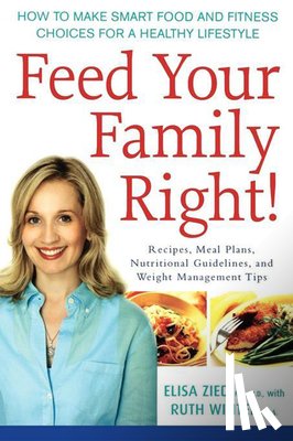 Zied, Elisa - Feed Your Family Right!: How to Make Smart Food and Fitness Choices for a Healthy Lifestyle