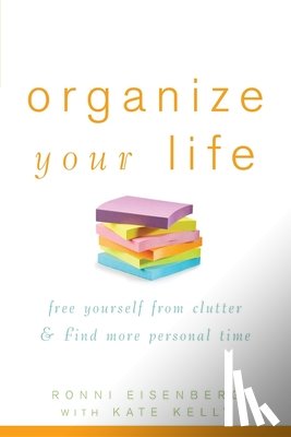 Eisenberg, Ronni - Organize Your Life: Free Yourself from Clutter & Find More Personal Time