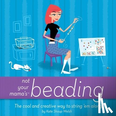 Shoup, Kate - Shoup, K: Not Your Mama's Beading