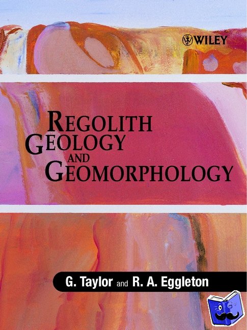 Taylor, G. (University of Canberra), Eggleton, R. A. (Australian National University) - Regolith Geology and Geomorphology