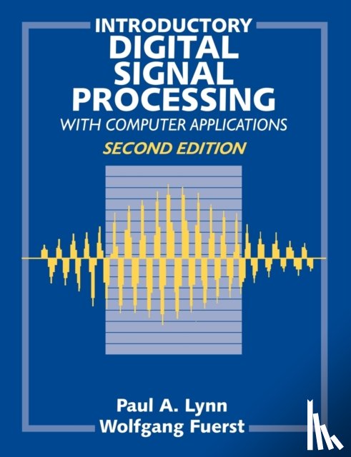 Lynn, Paul A. (Formerly Imperial College of Science, Fuerst, Wolfgang (Information Management Services - Introductory Digital Signal Processing with Computer Applications