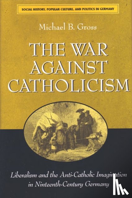 Gross, Michael B. - The War Against Catholicism