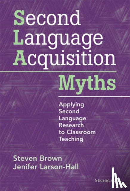 Brown, Steven, Larson-Hall, Jenifer - Second Language Acquisition Myths