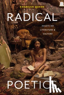 Queen, Khadijah - Radical Poetics: Essays on Literature & Culture