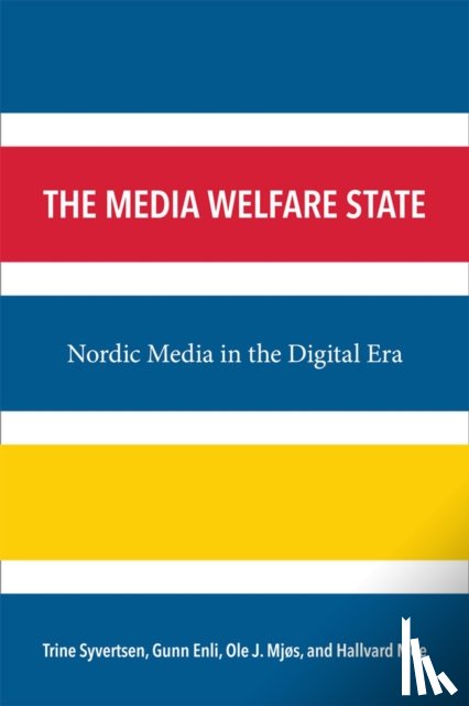 Mjøs, Dr. Ole J., Moe, Hallvard, Syvertsen, Trine, Enli, Gunn Sara - The Media Welfare State