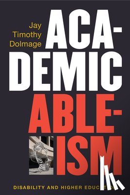 Dolmage, Jay T. - Academic Ableism