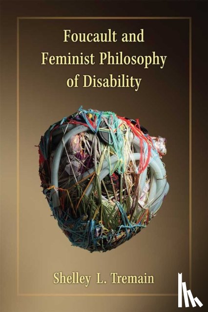 Tremain, Shelley Lynn - Foucault and Feminist Philosophy of Disability