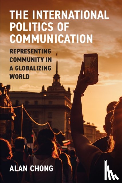 Chong, Alan - The International Politics of Communication
