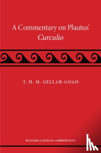 Gellar-Goad, T. H. M. - A Commentary on Plautus' Curculio