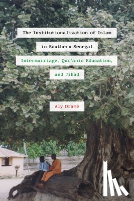 Drame, Aly - The Institutionalization of Islam in Southern Senegal