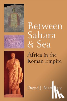 Mattingly, David J. - Between Sahara and Sea: Africa in the Roman Empire