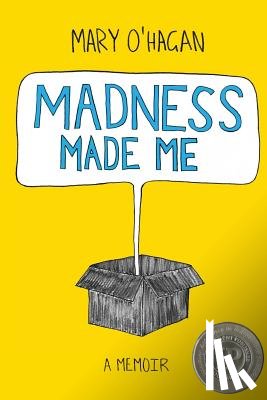 O'Hagan, Mary - Madness Made Me: A Memoir