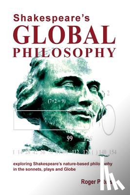 Peters, Roger - Shakespeare's Global Philosophy: Exploring Shakespeare's Nature-Based Philosophy in His Sonnets, Plays and Globe