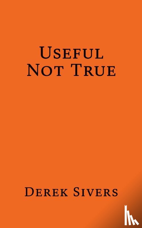 Sivers, Derek - Useful Not True