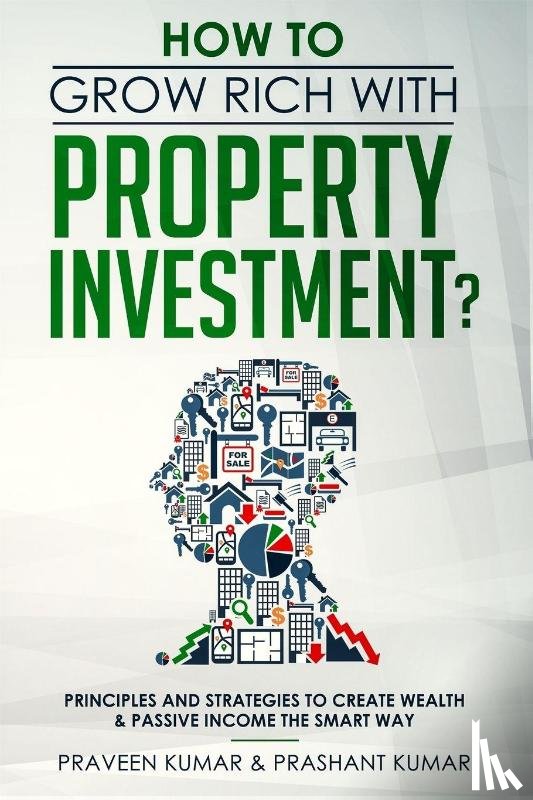 Kumar, Praveen, Kumar, Prashant - How to Grow Rich with Property Investment?
