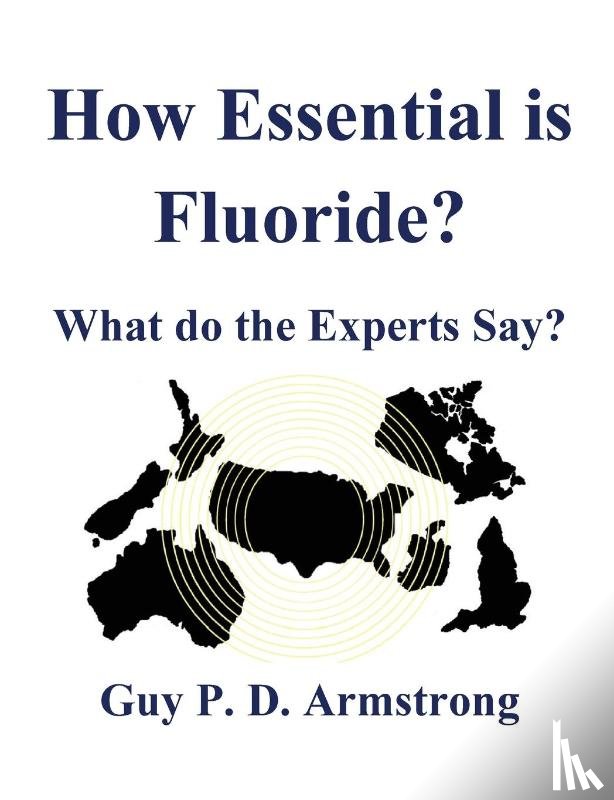 Armstrong, Guy P D - How Essential Is Fluoride?