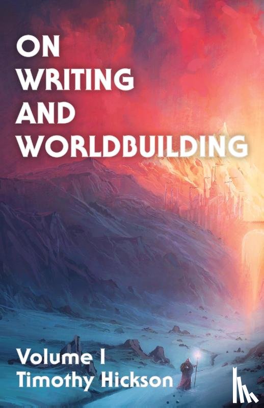 Hickson, Timothy - On Writing and Worldbuilding