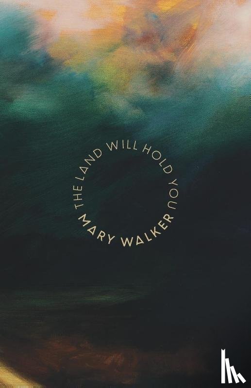 Walker, Mary - The Land Will Hold You