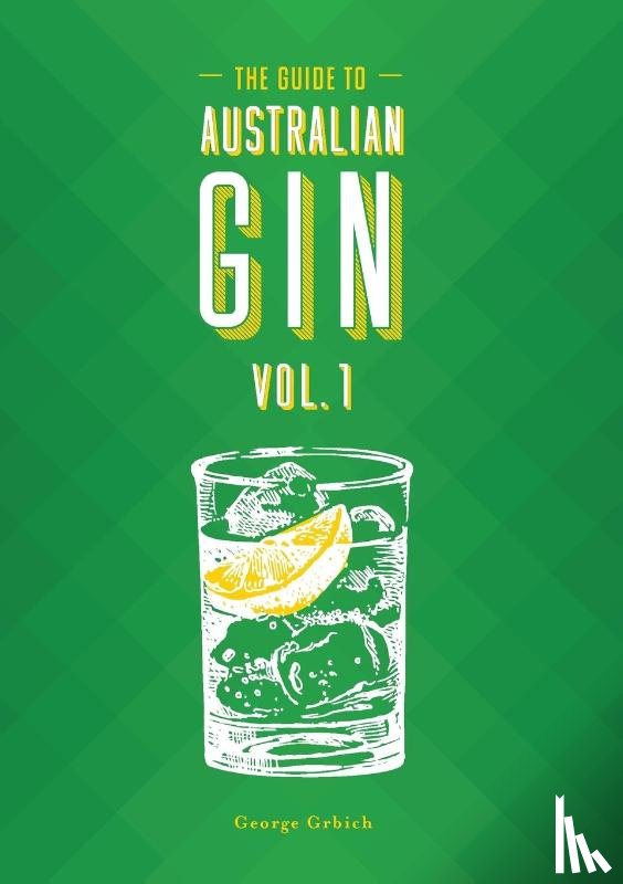Grbich, George, Fisher, Madison - The Guide to Australian Gin Volume One