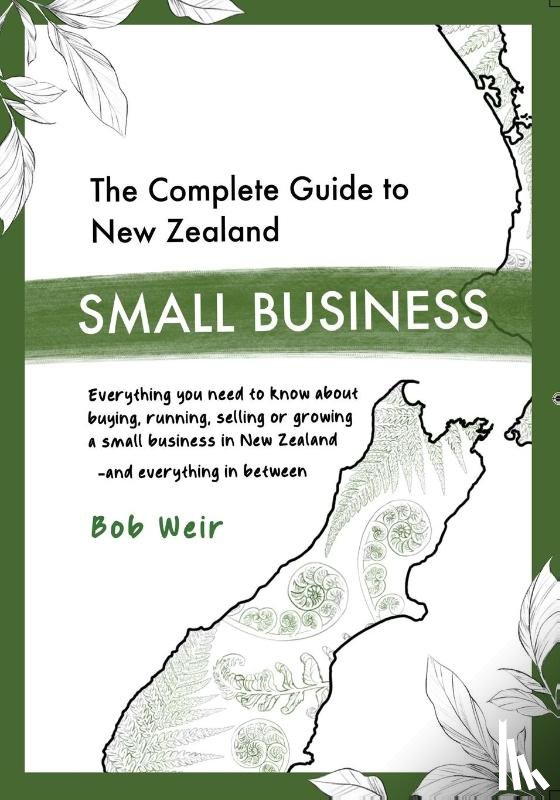 Weir, Bob - The Complete Guide to New Zealand Small Business