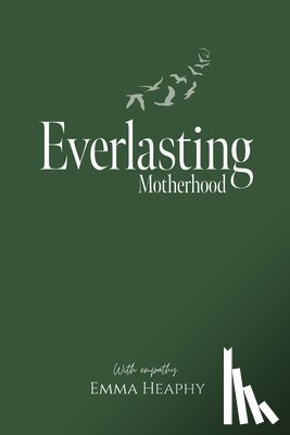 Heaphy, Emma - Everlasting Motherhood