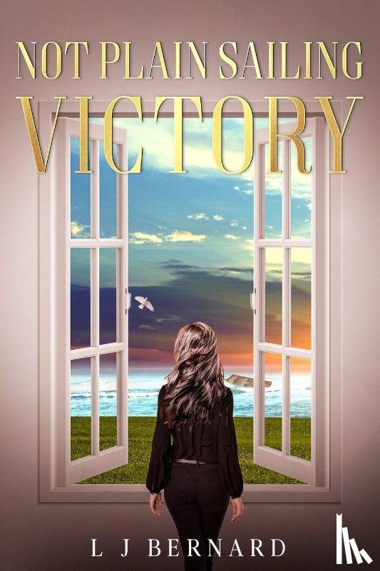 Bernard, Lynette J. - Not Plain Sailing; Victory: A love story of Determination and Triumph